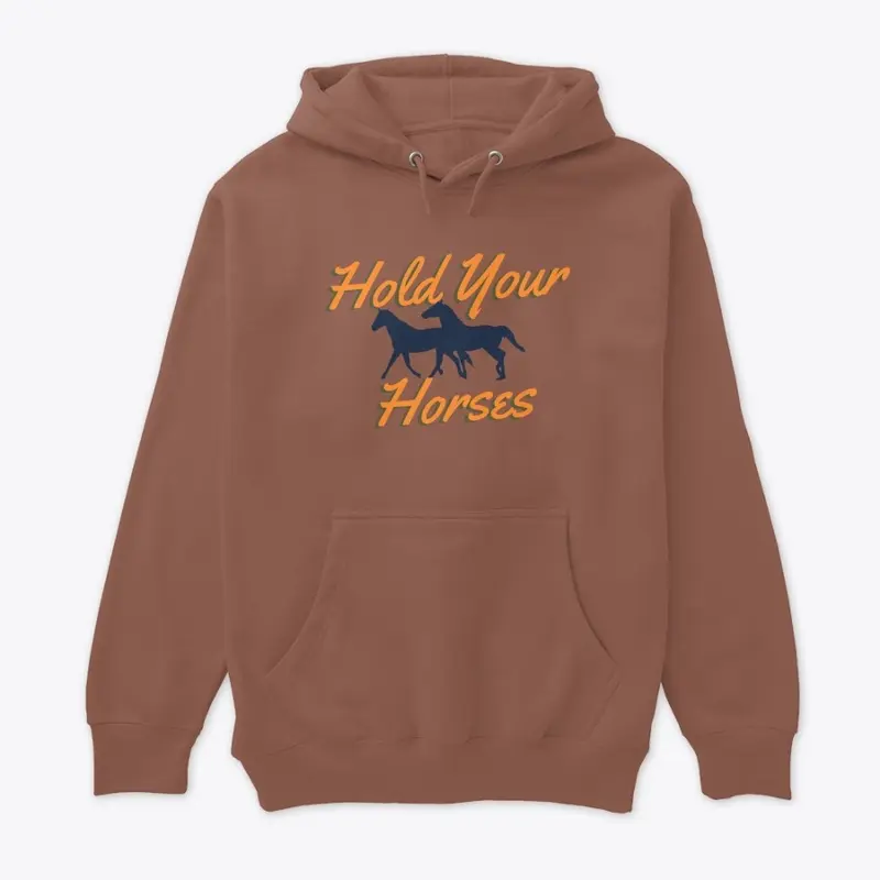 HOLD YOUR HORSES HOODIE