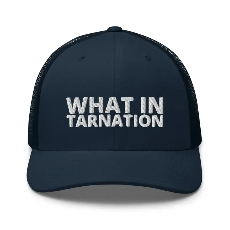 WHAT IN TARNATION